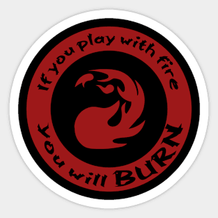 If you play with fire you will burn Sticker